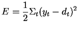 $\displaystyle E = \frac{1}{2}\Sigma_{t} (y_{t} - d_{t})^{2}$