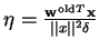 $ \eta = \frac{{\mathbf w}^{\rm old}^{T} {\mathbf x}}{\vert\vert x\vert\vert^{2}
\delta}$