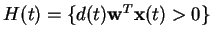 $ H(t) = \{d(t) {\mathbf w}^{T} {\mathbf x}(t) > 0\}$